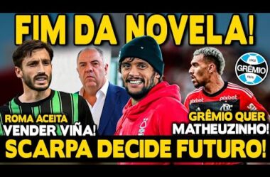 FIM DA NOVELA! SCARPA DECIDE FUTURO! ROMA ACEITA VENDER VIÑA! GRÊMIO QUER LATERAL DO FLA!