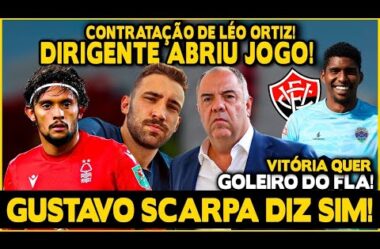 GUSTAVO SCARPA DIZ SIM! PRESIDENTE RED BULL BRAGANTINO ABRIU JOGO SOBRE LÉO ORTIZ! GOLEIRO DO FLA E+