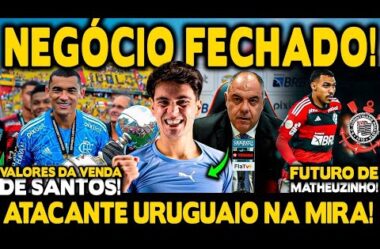 NEGÓCIO FECHADO! ATACANTE URUGUAIO CONSULTADO! VALORES DA VENDA DE SANTOS! FUTURO DE MATHEUZINHO!