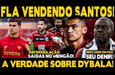 NEGÓCIO FECHANDO! FLA ENCAMINHA VENDA DO GOLEIRO SANTOS! A VERDADE SOBRE DYBALA! JOGADORES SAINDO!