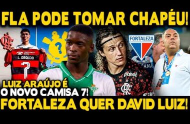 PEGOU DE SURPRESA! FLA ANUNCIA NOVO CAMISA 7! CORINTHIANS DANDO CHAPÉU NO FLA! FORTALEZA QUER D LUIZ