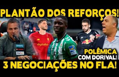 PLANTÃO DOS REFORÇOS! 3 NEGOCIAÇÕES NO FLA! CHAMARAM DORIVAL DE MENTIROSO! DUPLA APRESENTADA!