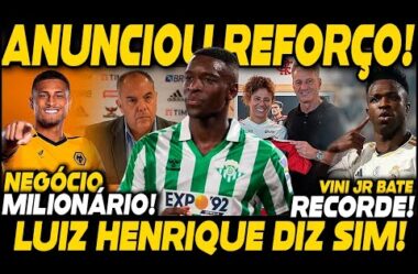 LUIZ HENRIQUE DIZ SIM! NEGÓCIO MILIONÁRIO! FLA ANUNCIA REFORÇO! VINI JR BATE RECORDE!