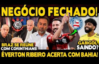 NEGÓCIO FECHADO! ÉVERTON RIBEIRO ACERTA COM BAHIA! TORCIDA REVOLTADA COM BRAZ! GABIGOL DE SAÍDA?