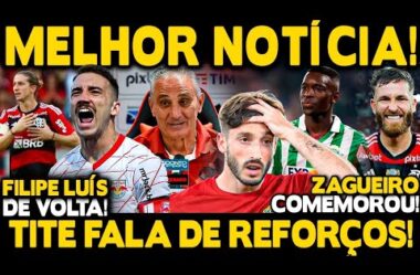 PLANTÃO URGENTE! MELHOR NOTÍCIA! TITE FALA SOBRE REFORÇOS! FILIPE LUÍS ESTÁ DE VOLTA!