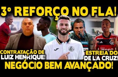 3º REFORÇO NO FLA! NEGÓCIO FECHANDO! CONTRATAÇÃO DE LUIZ HENRIQUE! ESTREIA DE LA CRUZ!