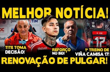 EXCELENTE NOTÍCIA! RENOVAÇÃO DE PULGAR! REFORÇO NO BID! 1°TREINO DE VIÑA! TITE TOMA DECISÃO!