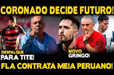 NOVO GRINGO! FLA CONTRATA MEIA PERUANO! IGOR CORONADO DECIDE FUTURO! DESFALQUE PARA TITE!