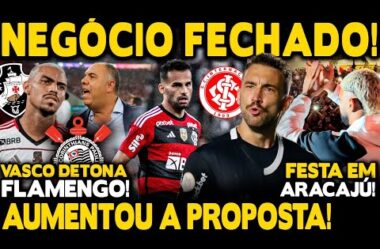 NEGÓCIO FECHADO NO FLAMENGO! INTERNACIONAL AUMENTA PROPOSTA POR T.MAIA! FESTA EM ARACAJU, ORTIZ E+