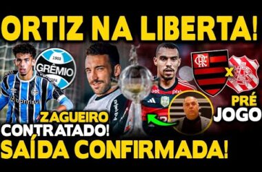 LÉO ORTIZ INSCRITO NA LIBERTADORES! SAÍDA CONFIRMADA! ZAGUEIRO DO GRÊMIO CONTRATADO! PRÉ-JOGO!