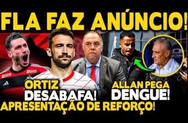 FLAMENGO FAZ ANÚNCIO! LÉO ORTIZ QUEBRA O SILÊNCIO! APRESENTAÇÃO DE REFORÇO! NOVO PROBLEMA COM ALLAN!