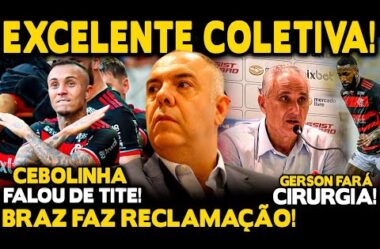 EXCELENTE COLETIVA DE TITE! BRAZ FAZ RECLAMAÇÃO! CEBOLINHA COMEMORA INÍCIO DE TEMPORADA! GERSON E+