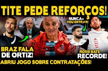 CONTRATAÇÃO DE ORTIZ: BRAZ ABRIU JOGO! TITE PEDE REFORÇOS! MERCADO DA BOLA! ROSSI BATE RECORDE!