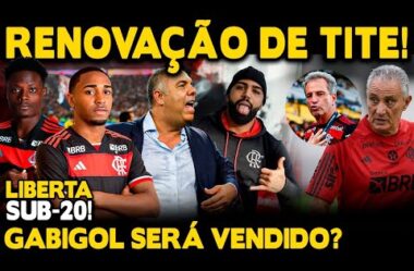 RENOVAÇÃO DE TITE! GABIGOL SERÁ VENDIDO? ÚLTIMAS DO FLA! LIBERTADORES SUB-20!