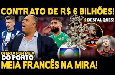 CONTRATO DE R$ 6 BILHÕES! FRANCÊS NA MIRA! OFERTA POR MEIA DO PORTO! ORTIZ RELACIONADO! 2 DESFALQUES