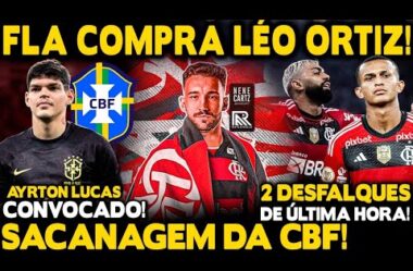 FIM DA NOVELA! FLA COMPRA LÉO ORTIZ! BRAGANTINO QUER ZAGUEIRO CONTRA O BOTAFOGO! SACANAGEM DA CBF!