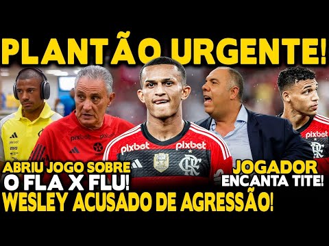 PLANTÃO URGENTE! WESLEY ACUSADO DE AGREDIR EMPRESÁRIO! JOIA CHAMA ATENÇÃO DE TITE! DE LA CRUZ E+