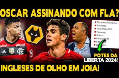 OSCAR ASSINANDO COM FLA? MAIOR VENDA DA HISTÓRIA? INGLESES DE OLHO EM JOIA! POTES DA LIBERTA 2024!