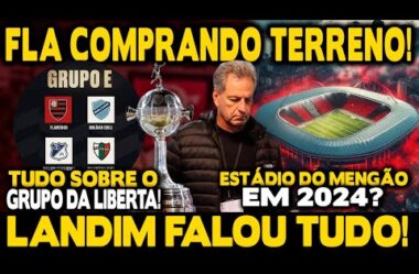 PLANTÃO! FLAMENGO COMPRANDO TERRENO PARA ESTÁDIO EM 2024! TUDO SOBRE GRUPO DA LIBERTA!