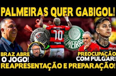 PALMEIRAS E CORINTHIANS DISPUTAM GABIGOL! ALERTA LIGADO COM PULGAR! REAPRESENTAÇÃO DO FLAMENGO!