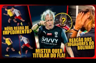 JORGE JESUS QUER TIRAR TITULAR DO FLA! REAÇÃO DOS JOGADORES DO BOLÍVAR! NOVA REGRA DO IMPEDIMENTO!