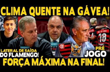 CLIMA QUENTE NA GÁVEA! LATERAL DE SAÍDA DO FLAMENGO! FORÇA MÁXIMA NA FINAL! TITE DEFINE TIME TITULAR