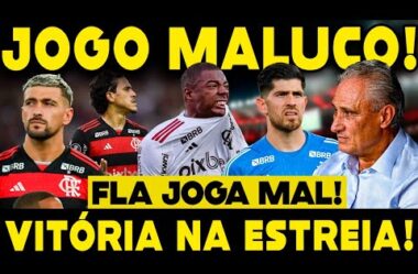 VITÓRIA NA ESTREIA! EM JOGO MALUCO E COM PÊNALTI NOS ACRÉSCIMOS FLA VENCE JOGANDO MAL!