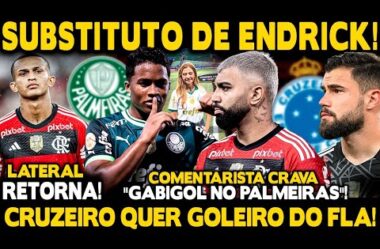 PALMEIRAS QUER GABIGOL PARA SUBSTITUIR ENDRICK! CRUZEIRO QUER GOLEIRO DO FLA! LATERAL DE VOLTA!