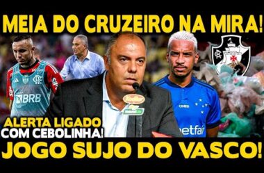 MEIA MATHEUS PEREIRA DO CRUZEIRO NA MIRA DO FLAMENGO! JOGO SUJO DO VASCO! SITUAÇÃO DE CEBOLINHA!