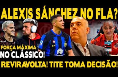 REVIRAVOLTA! TITE TOMA DECISÃO SOBRE ESCALAÇÃO! ALEXIS SÁNCHEZ NO FLAMENGO? A VERDADE!