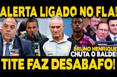 ALERTA LIGADO! TITE DESABAFA E DETONA HORÁRIO! BRUNO HENRIQUE CHUTA O BALDE!