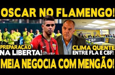 MEIA OSCAR TEM NEGOCIAÇÃO AVANÇADA COM FLAMENGO CRAVA PORTAL! CLIMA QUENTE ENTRE FLA E CBF!