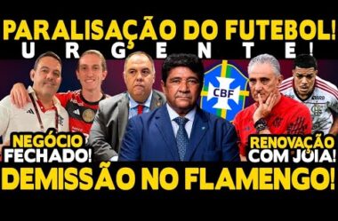 URGENTE! PARALISAÇÃO DO FUTEBOL BRASILEIRO! DEMISSÃO NO FLAMENGO! NEGÓCIO FECHADO E RENOVAÇÃO!