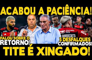 ACABOU A PACIÊNCIA! TITE NA BERLINDA! 3 DESFALQUES CONTRA RB BRAGANTINO! GABI FALOU SOBRE RETORNO!