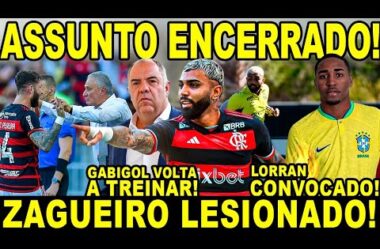 FLAMENGO ENCERRA ASSUNTO GABIGOL! ATACANTE VOLTA A TREINAR! ZAGUEIRO LESIONADO! LORRAN CONVOCADO!