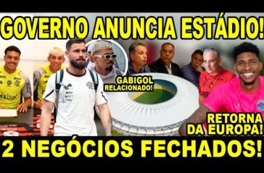 BOMBA! GOVERNO ANUNCIA ESTÁDIO! 2 NEGÓCIOS FECHADOS! GABIGOL RELACIONADO COM A CAMISA 99!