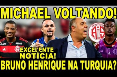 MICHAEL VOLTANDO! BRUNO HENRIQUE VENDIDO? EXCELENTE NOTÍCIA COM NICO DE LA CRUZ!