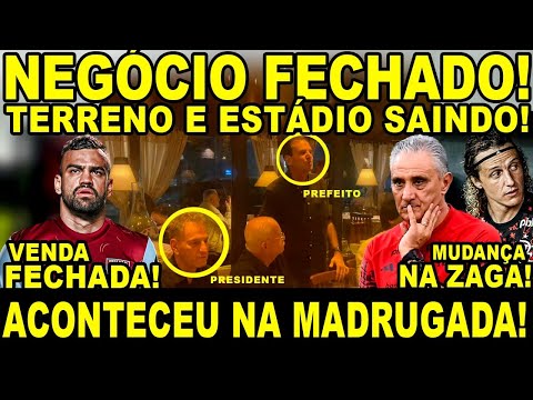 NEGÓCIO FECHADO NA MADRUGADA! TERRENO GARANTIDO! PREFEITO AMEAÇA CAIXA! ESTÁDIO DO FLA! F.BRUNO FORA