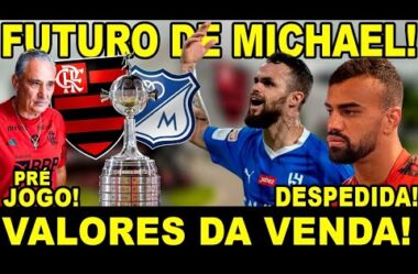 MICHAEL NO MENGÃO! ATACANTE DEFINE FUTURO NA PRÓXIMA SEMANA! VALORES VENDA FABRÍCIO BRUNO! PRÉ-JOGO!