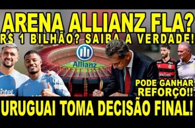 ARENA ALLIANZ FLA? 1 BILHÃO NO ESTÁDIO? SAIBA TUDO! URUGUAI TOMA DECISÃO FINAL!