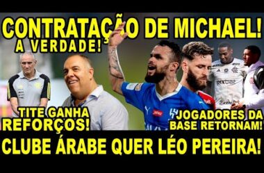 CONTRATAÇÃO DE MICHAEL! SAIBA A VERDADE! CLUBE ÁRABE QUER LÉO PEREIRA! JOIAS RETORNAM DA SELEÇÃO!