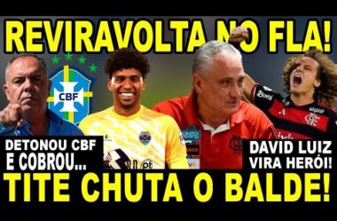 REVIRAVOLTA NO FLAMENGO! TITE CHUTA O BALDE! DETONOU CBF E COBROU… DAVID LUIZ DESTACA FORÇA MENTAL