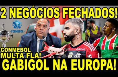 2 NEGÓCIOS FECHADOS! GABIGOL PARTINDO PRA EUROPA! FLA MULTADO PELA CONMEBOL!