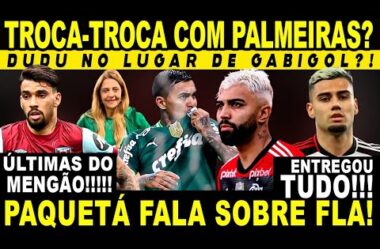 DUDU NO LUGAR DE GABIGOL? TROCA COM PALMEIRAS? PAQUETÁ FALA SOBRE FLA E ANDREAS ENTREGA TUDO!