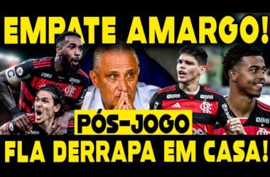 EMPATE COM SABOR DE DERROTA! FLAMENGO DÁ MOLE, EMPATA E PERDE PONTOS EM CASA!