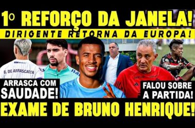 1°REFORÇO DA JANELA! CONTRATAÇÃO ENCAMINHADA! CHEGOU DA EUROPA! TITE EXPLICA EMPATE! EXAME DE BH!